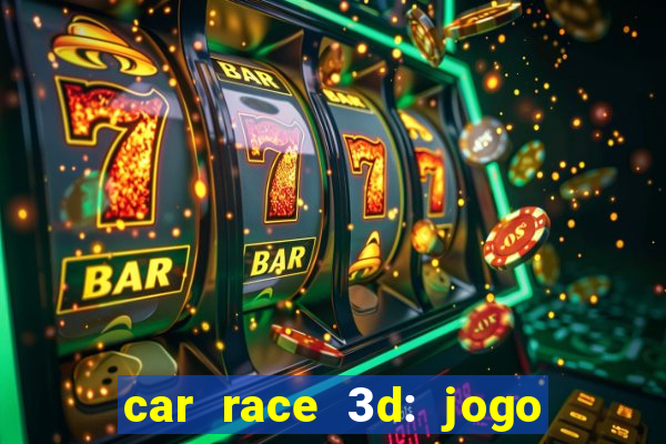 car race 3d: jogo de carros